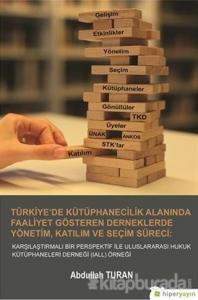 Türkiye'de Kütüphanecilik Alanında Faaliyet Gösteren Derneklerde Yönetim Katılım ve Seçim Süreci