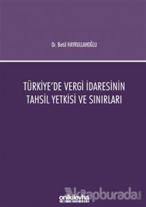 Türkiye'de Vergi İdaresinin Tahsil Yetkisi ve Sınırları