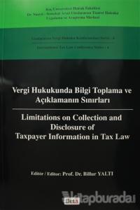 Vergi Hukukunda Bilgi Toplama ve Açıklamanın Sınırları / Limitations on Colleciton and Disclosure of Taxpayer Information in Tax Law