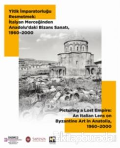 Yitik İmparatorluğu Resmetmek: İtalyan Merceğinden Anadolu'daki Bizans Sanatı, 1960-2000