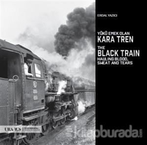 Yükü Emek Olan Kara Tren - The Black Train Hauling Blood, Sweat And Tears
