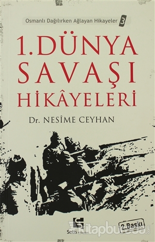 1. Dünya Savaşı Hikayeleri Osmanlı Dağılırken Ağlayan Hikayeler 3