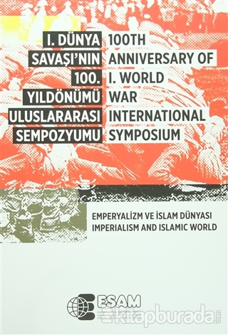 1. Dünya Savaşı'nın 100. Yıldönümü Uluslararası Sempozyumu / 100TH Anniversary Of 1.World War İnternational Symposium