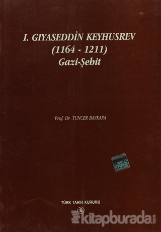 1. Gıyaseddin Keyhusrev (1164 - 1211) Gazi - Şehit