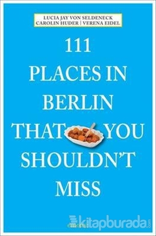 111 Places In Berlin That You Shouldn't Miss Lucia Jay Von Seldeneck