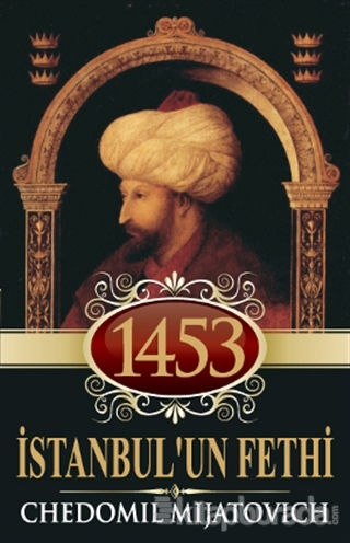 1453 İstanbul'un Fethi Chedomil Mijatovich
