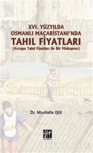 16.Yüzyılda Osmanlı Macaristanı'nda Tahıl Fiyatları Mustafa Işık