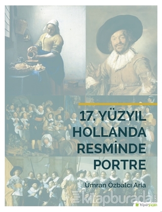 17. Yüzyıl Hollanda Resminde Portre Ümran Özbalcı Aria