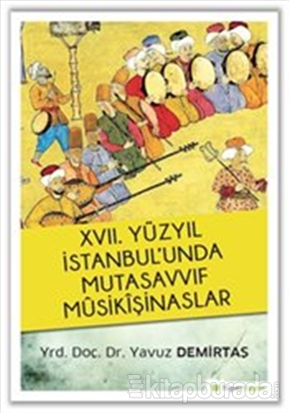 17. Yüzyıl İstanbul'unda Mutasavvıf Mûsikîşinaslar Yavuz Demirtaş