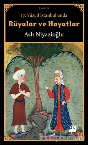 17. Yüzyıl İstanbul'unda Rüyalar ve Hayatlar Aslı Niyazioğlu
