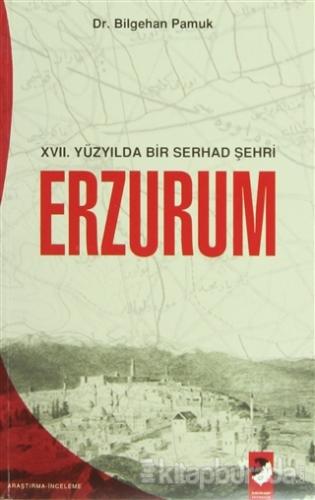 XVII. Yüzyılda Bir Serhad Şehri Erzurum %15 indirimli Bilgehan Pamuk