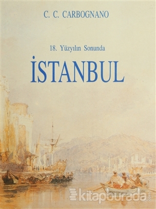18. Yüzyılın Sonunda İstanbul Cosimo Comidas De Carbognano