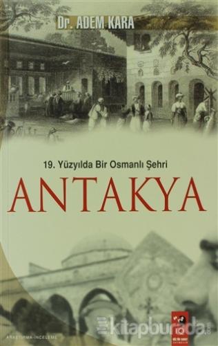 19. Yüzyılda Bir Osmanlı Şehri Antakya %15 indirimli Adem Kara
