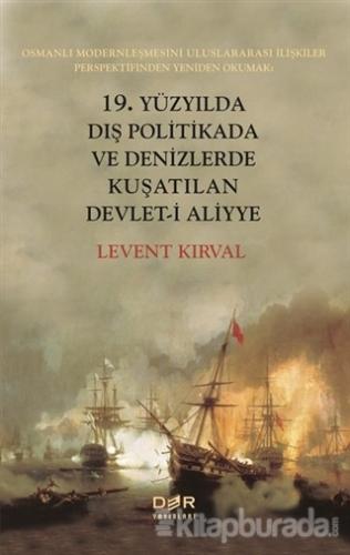19. Yüzyılda Dış Politikada ve Denizlerde Kuşatılan Devlet-i Aliyye