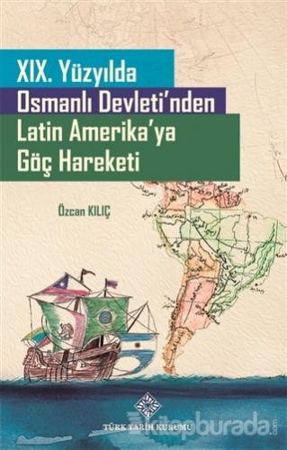 19. Yüzyılda Osmanlı Devleti'nden Latin Amerika'ya Göç Hareketi Özcan 