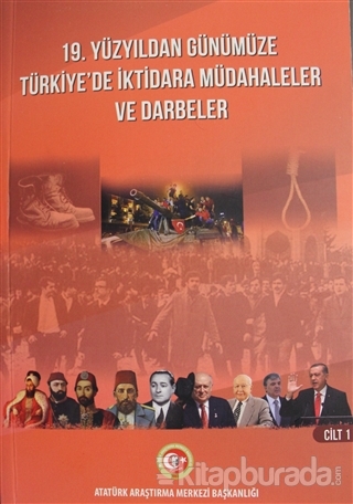 19. Yüzyıldan Günümüze Türkiye'de İktidara Müdahaleler ve Darbeler Cilt: 1