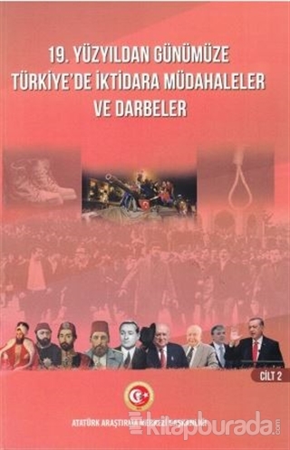 19. Yüzyıldan Günümüze Türkiye'de İktidara Müdahaleler ve Darbeler Cilt 2