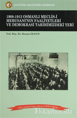 1908-1912 Osmanlı Meclis-i Mebusanı'nın Faaliyetleri ve Demokrasi Tarihimizdeki Yeri