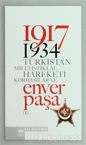 1917-1934 Türkistan Milli İstiklâl Hareketi Korbaşılar ve Enver Paşa (