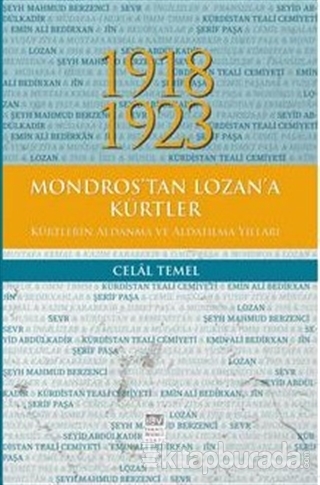 1918 - 1923 Mondros'tan Lozan'a Kürtler,Kürtlerin Aldanma ve Aldatılma