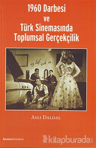 1960 Darbesi ve Türk Sinemasında Toplumsal Gerçekçilik Aslı Daldal