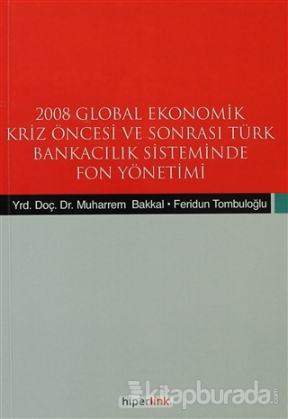 2008 Global Ekonomik Kriz Öncesi ve Sonrası Türk Bankacılık Sisteminde