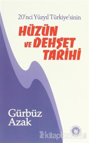 20. Yüzyıl Türkiye'sinin Hüzün ve Dehşet Tarihi %15 indirimli Gürbüz A