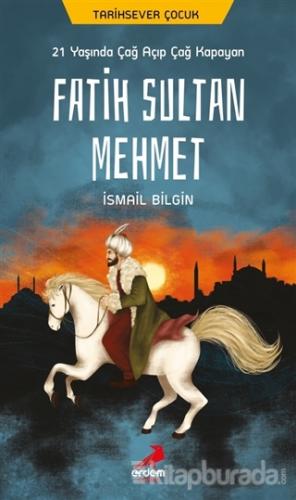 21 Yaşında Çağ Açıp Çağ Kapayan Fatih Sultan Mehmet İsmail Bilgin