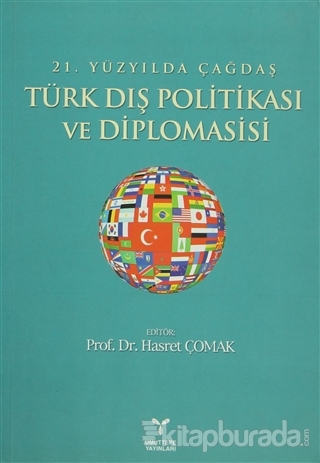 21. Yüzyılda Çağdaş Türk Dış Politikası ve Diplomasisi Hasret Çomak