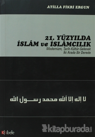 21. Yüzyılda İslam ve İslamcılık %15 indirimli Atilla Fikri Ergun