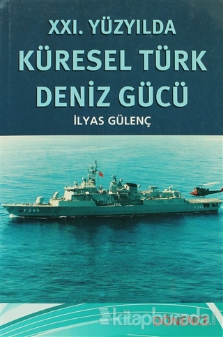 XXI. Yüzyılda Küresel Türk Deniz Gücü %15 indirimli İlyas Gülenç
