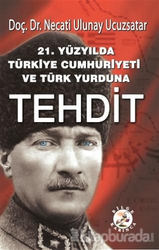 21. Yüzyılda Türkiye Cumhuriyeti ve Türk Yurduna Tehdit Necati Ulunay 