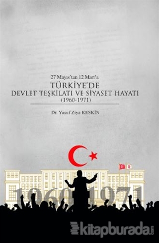 27 Mayıs'tan 12 Mart'a Türkiye'de Devlet Teşkilatı ve Siyaset Hayatı (1960-1971)