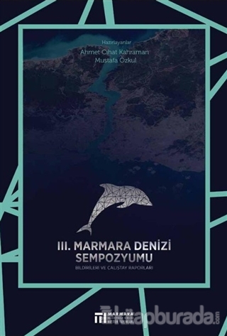 3. Marmara Denizi Sempozyumu Bildirileri ve Çalıştay Raporları Kolekti