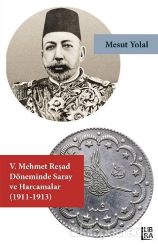 5. Mehmet Reşad Döneminde Saray ve Harcamalar (1911-1913)