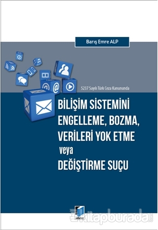 5237 Sayılı Türk Ceza Kanununda Bilişim Sistemini Engelleme, Bozma, Verileri Yok Etme veya Değiştirme Suçu