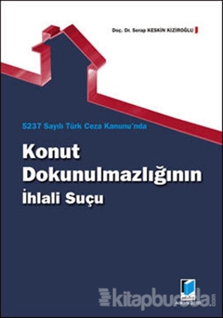 5237 Sayılı Türk Ceza Kanunu'nda Konut Dokunulmazlığının İhlali Suçu
