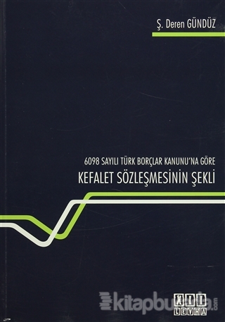 6098 Sayılı Türk Borçlar Kanunu'na Göre Kefalet Sözleşmesinin Şekli