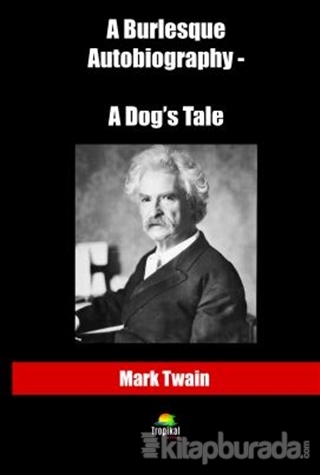 A Burlesque Autobiography - A Dog's Tale Mark Twain