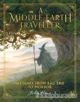 A Middle-earth Traveller : Sketches from Bag End to Mordor John Howe