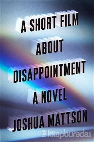 A Short Film About Disappointment: A Novel (Ciltli) Joshua Mattson