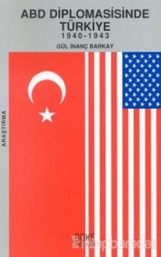 ABD Diplomasisinde Türkiye 1940-1943 Gül İnanç Barkay