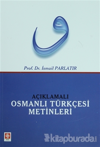 Açıklamalı Osmanlı Türkçesi Metinleri %15 indirimli İsmail Parlatır