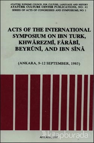 Acts of the International Symposium on Ibn Turk, Khwarezmi, Farabi, Beyruni and Ibn Sina