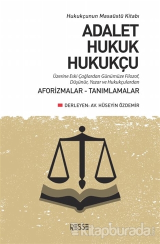 Adalet Hukuk Hukukçu Üzerine Eski Çağlardan Günümüze Filozof, Düşünür, Yazar ve Hukukçulardan Aforizmalar-Tanımlamalar
