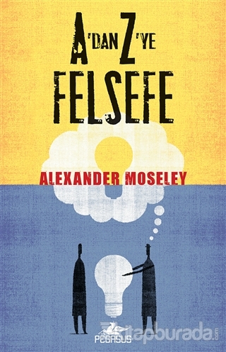 A'dan Z'ye Felsefe Alexander Moseley