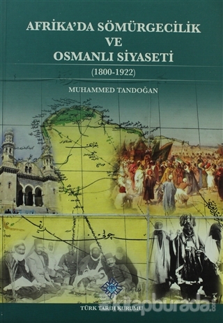 Afrika'da Sömürgecilik ve Osmanlı Siyaseti ( 1800-1922 )