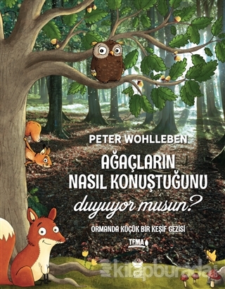 Ağaçların Nasıl Konuştuğunu Duyuyor musun? Peter Wohlleben