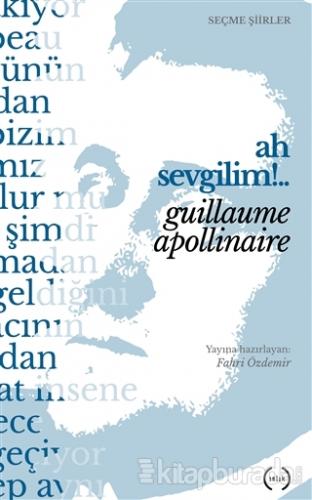 Ah Sevgilim!.. Guillaume Apollinaire
