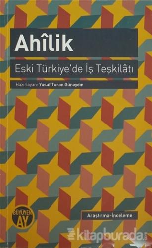 Ahîlik - Eski Türkiye'de İş Teşkilâtı Derleme